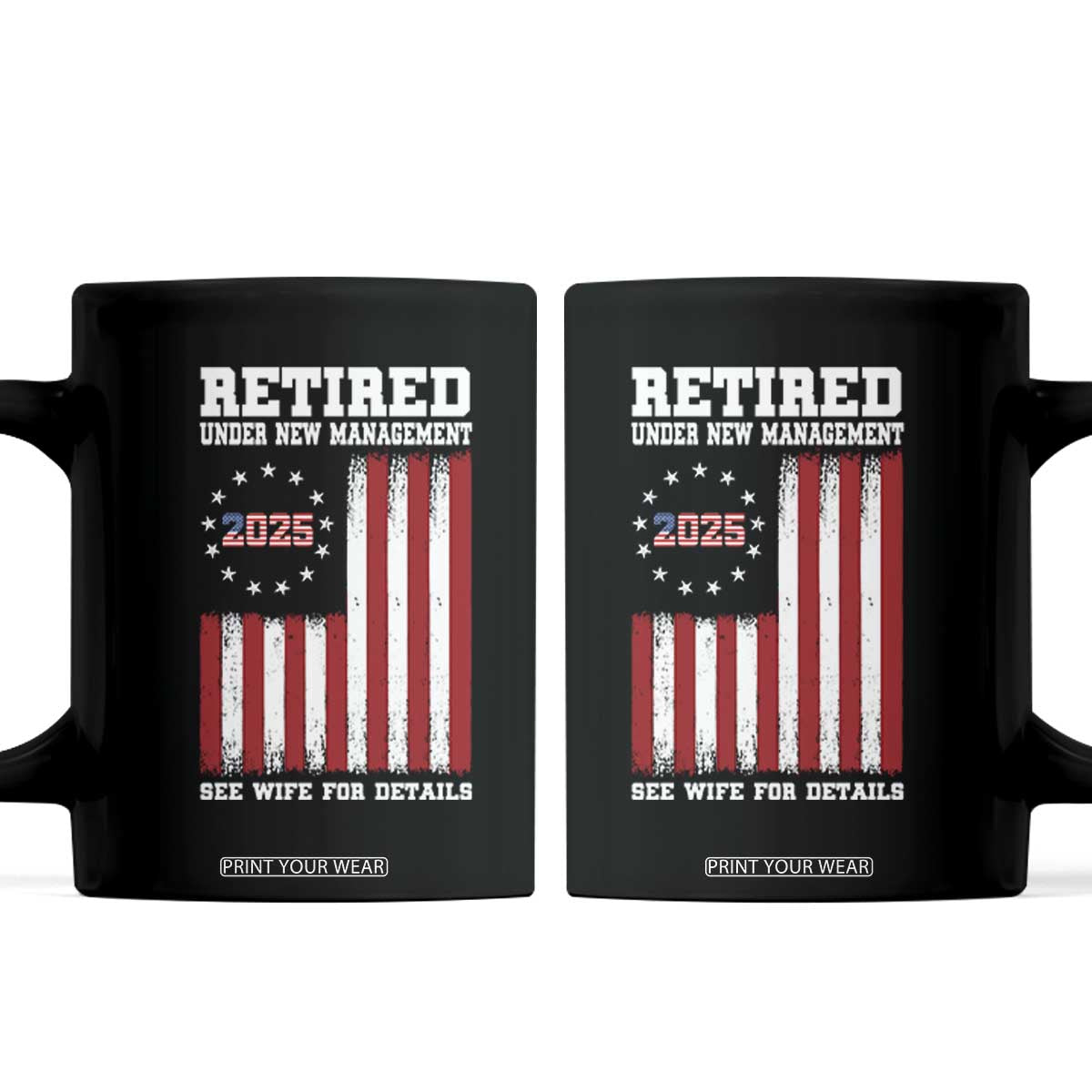 Funny Retired 2025 Coffee Mug Under New Management See Wife for Details American Flag TS10 Black Print Your Wear