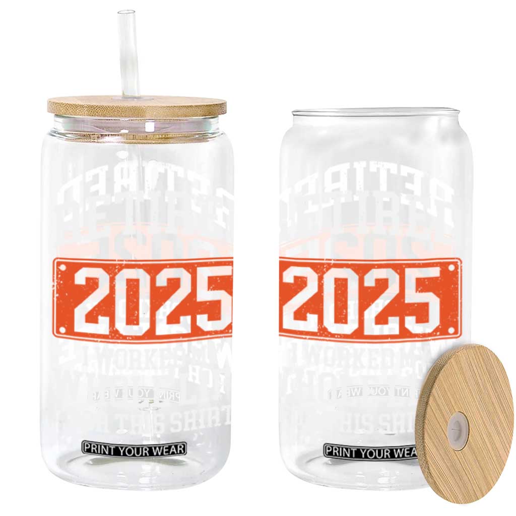 Funny Retired 2025 Glass Can I Worker My Whole Life For This TS10 Black Print Your Wear