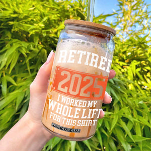 Funny Retired 2025 Glass Can I Worker My Whole Life For This TS10 Print Your Wear