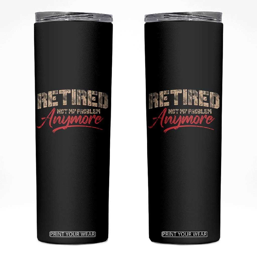 Funny Retired 2025 Skinny Tumbler Retirement Not My Problem Anymore TS10 Black Print Your Wear