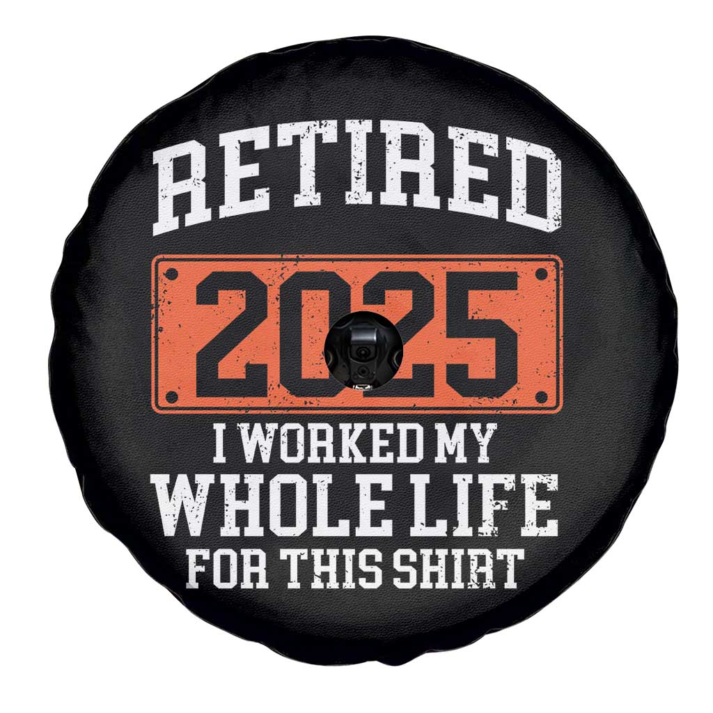 Funny Retired 2025 Spare Tire Cover I Worker My Whole Life For This TS10 Print Your Wear