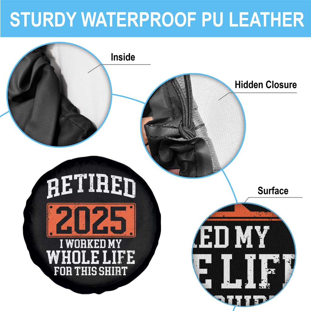 Funny Retired 2025 Spare Tire Cover I Worker My Whole Life For This TS10 Print Your Wear