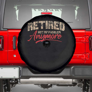 Funny Retired 2025 Spare Tire Cover Retirement Not My Problem Anymore TS10 Black Print Your Wear