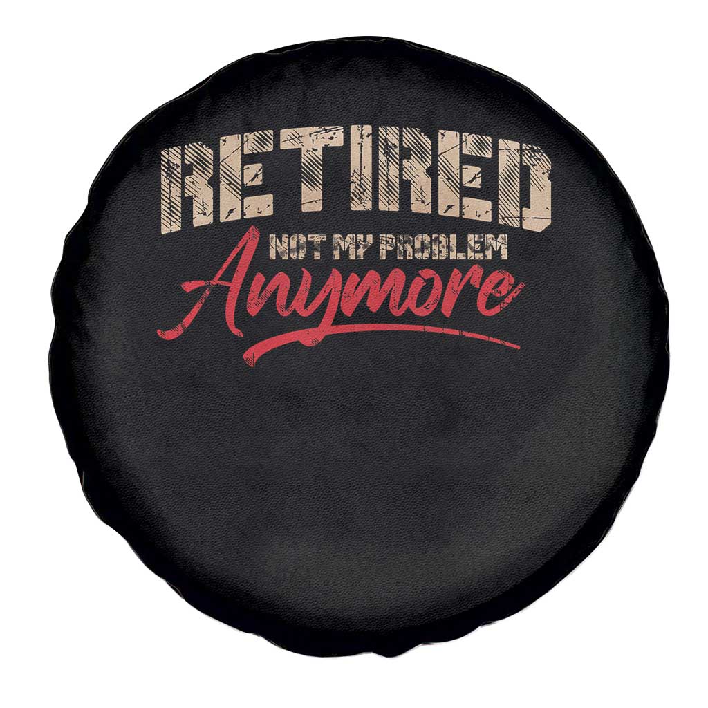 Funny Retired Spare Tire Cover Retirement Not My Problem Anymore TS10 Print Your Wear