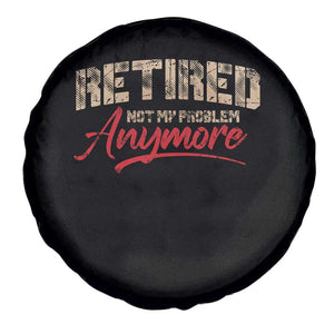 Funny Retired 2025 Spare Tire Cover Retirement Not My Problem Anymore TS10 Print Your Wear