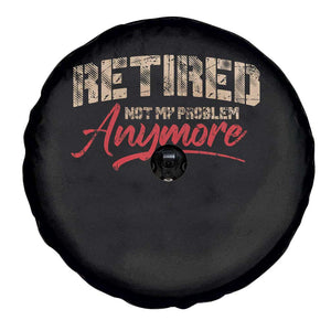 Funny Retired 2025 Spare Tire Cover Retirement Not My Problem Anymore TS10 Print Your Wear