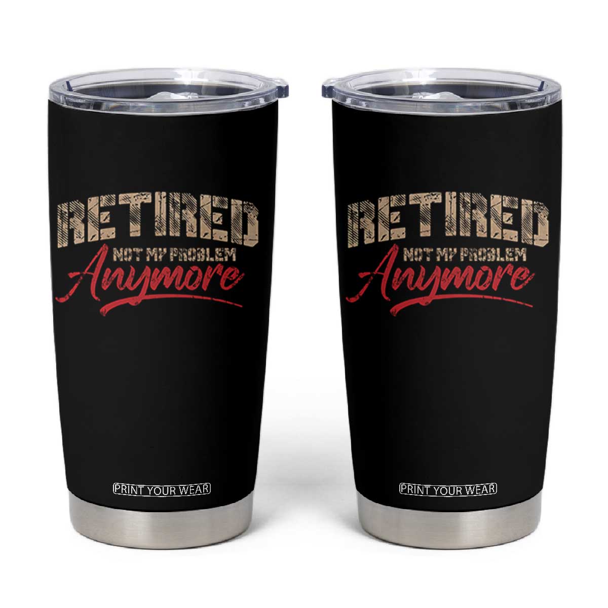 Funny Retired 2025 Tumbler Cup Retirement Not My Problem Anymore TS10 Black Print Your Wear