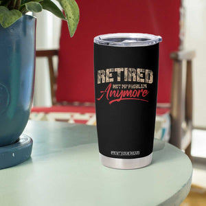 Funny Retired Tumbler Cup Retirement Not My Problem Anymore TS10 Print Your Wear