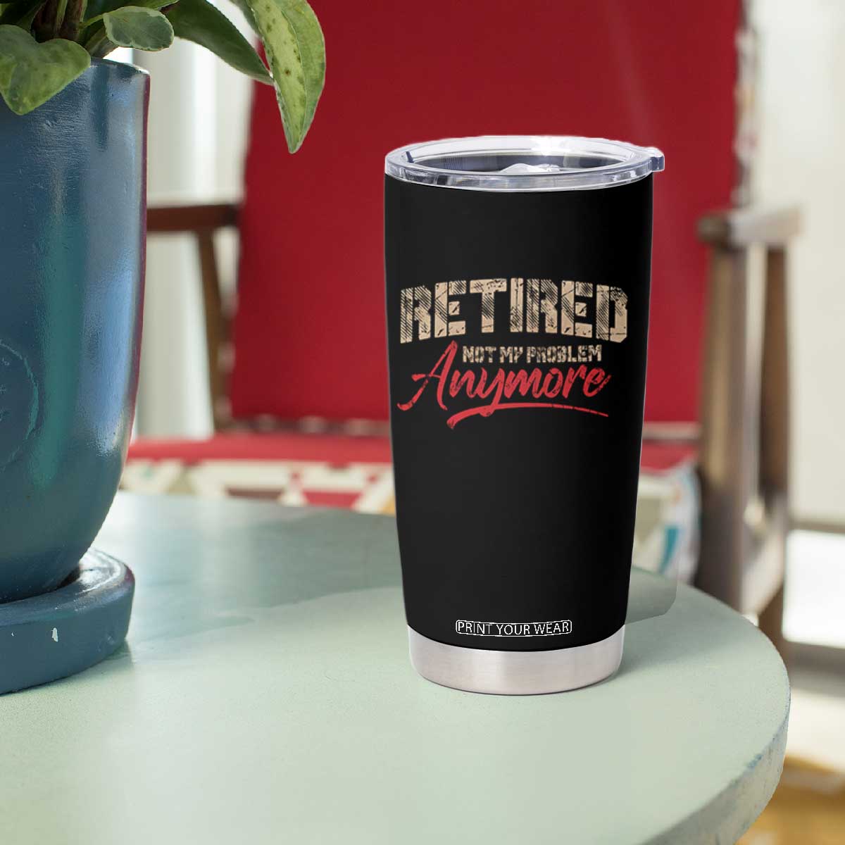 Funny Retired 2025 Tumbler Cup Retirement Not My Problem Anymore TS10 Print Your Wear
