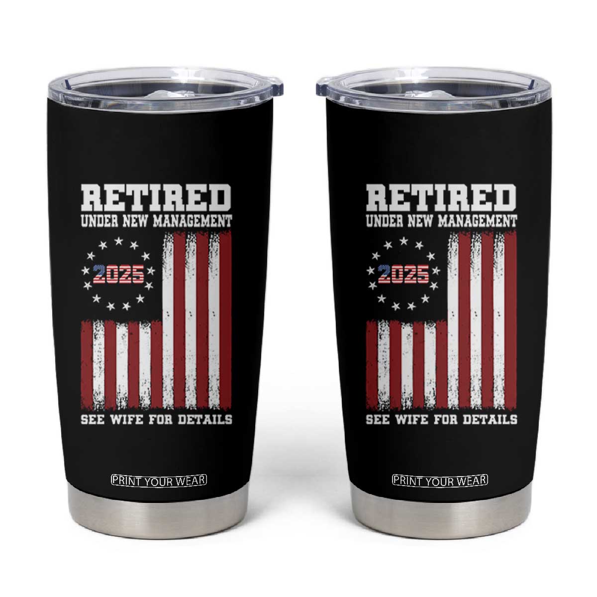 Funny Retired 2025 Tumbler Cup Under New Management See Wife for Details American Flag TS10 Black Print Your Wear