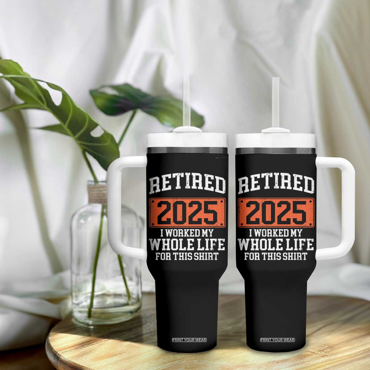 Funny Retired 2025 Tumbler With Handle I Worker My Whole Life For This TS10 Print Your Wear