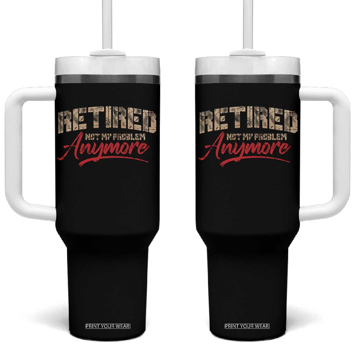 Funny Retired 2025 Tumbler With Handle Retirement Not My Problem Anymore TS10 One Size: 40 oz Black Print Your Wear
