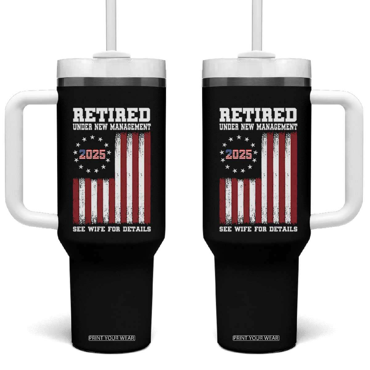 Funny Retired 2025 Tumbler With Handle Under New Management See Wife for Details American Flag TS10 One Size: 40 oz Black Print Your Wear