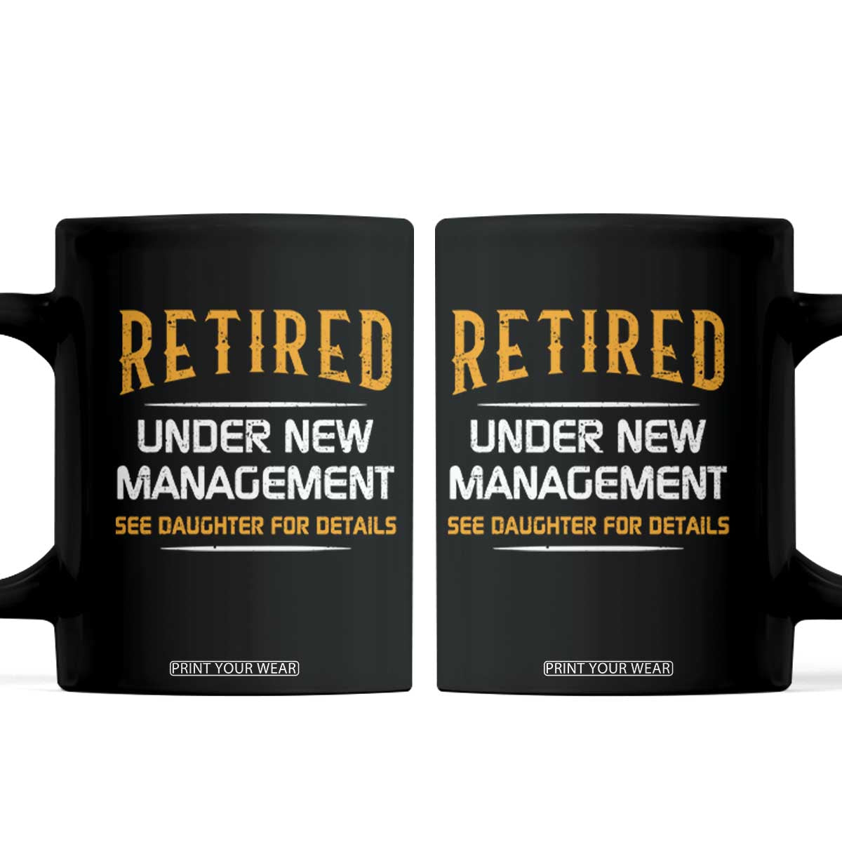 Funny Retired Under New Management See Daughter For Details Coffee Mug Dad Mom Retirement TS11 Black Print Your Wear