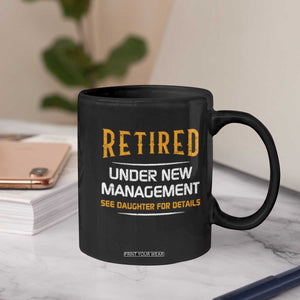 Funny Retired Under New Management See Daughter For Details Coffee Mug Dad Mom Retirement TS11 Print Your Wear
