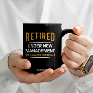 Funny Retired Under New Management See Daughter For Details Coffee Mug Dad Mom Retirement TS11 Print Your Wear