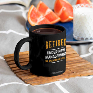 Funny Retired Under New Management See Daughter For Details Coffee Mug Dad Mom Retirement TS11 Print Your Wear