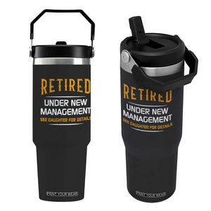 Funny Retired Under New Management See Daughter For Details Flip Straw Tumbler Dad Mom Retirement TS11 One Size: 30 oz Black Print Your Wear