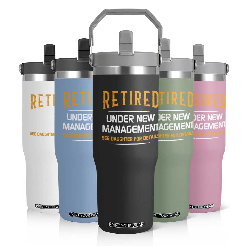 Funny Retired Under New Management See Daughter For Details Flip Straw Tumbler Dad Mom Retirement TS11 Print Your Wear