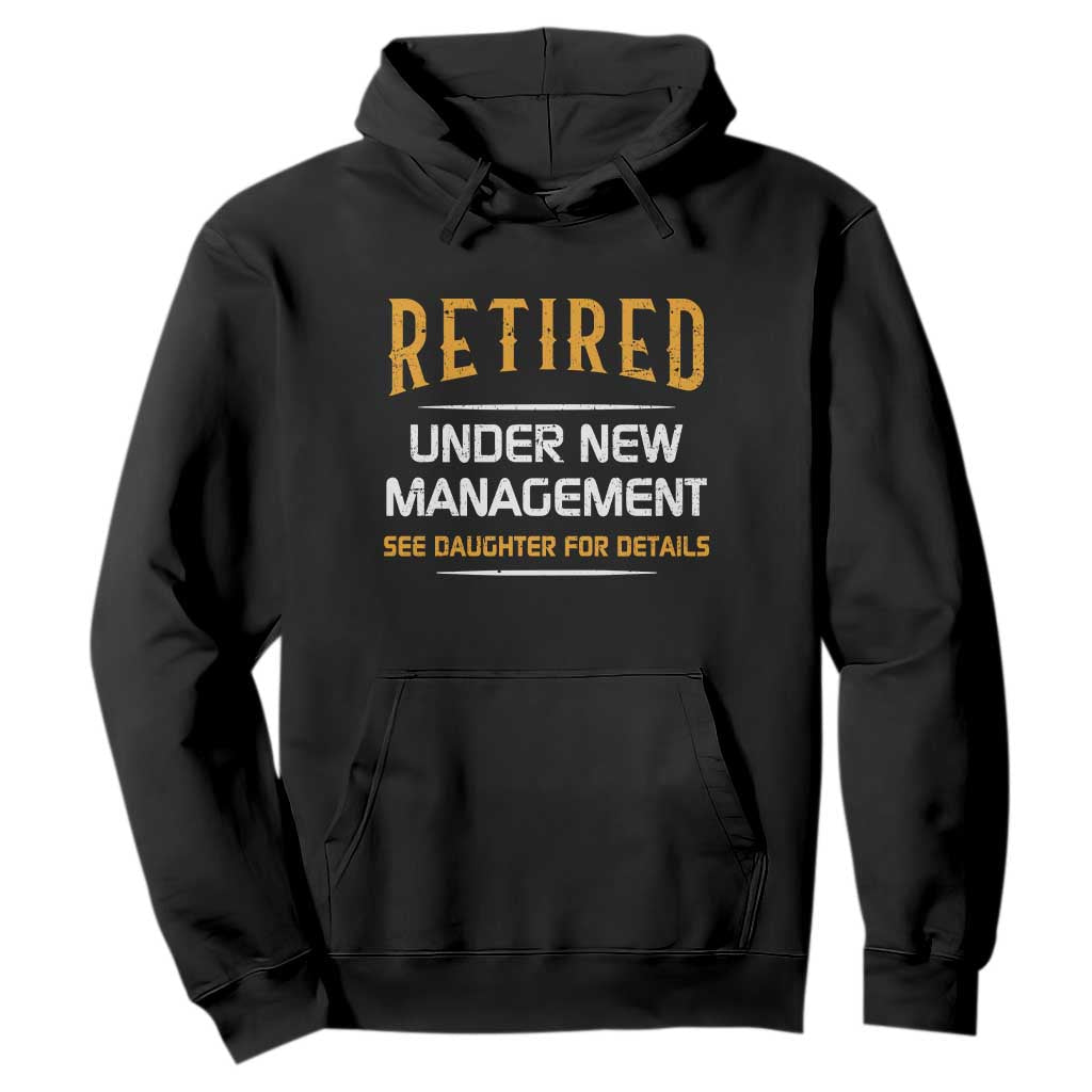 Funny Retired Under New Management See Daughter For Details Hoodie Dad Mom Retirement TS11 Black Print Your Wear