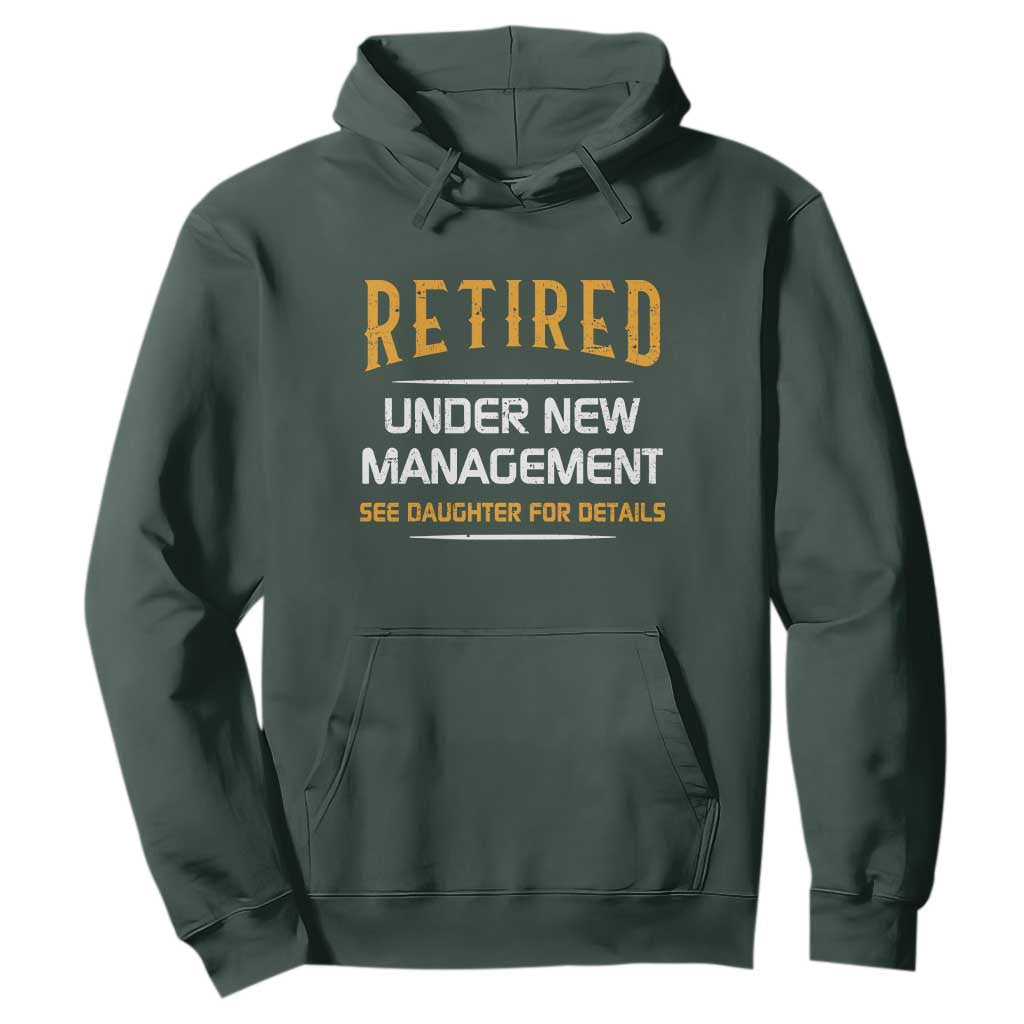 Funny Retired Under New Management See Daughter For Details Hoodie Dad Mom Retirement TS11 Dark Forest Green Print Your Wear