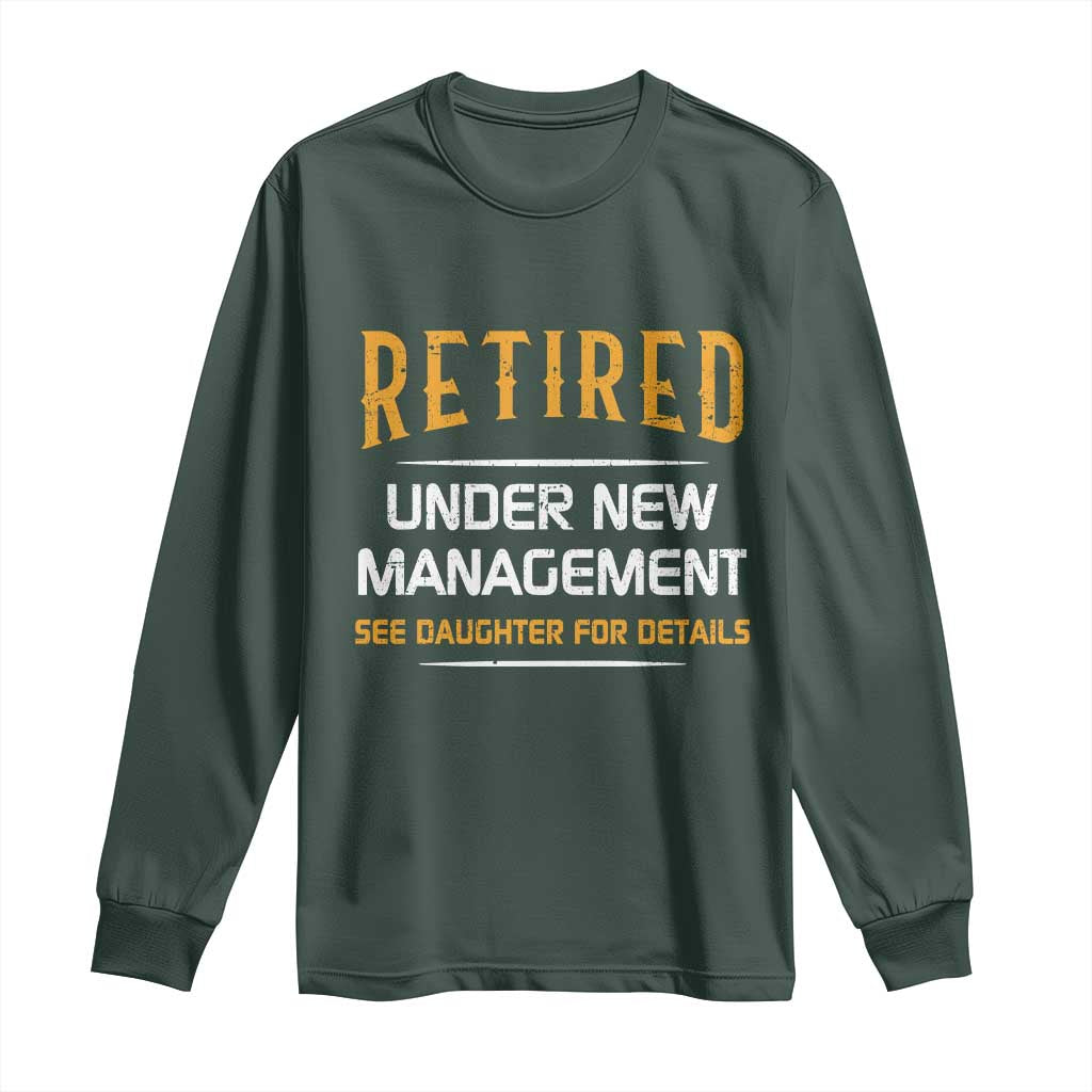 Funny Retired Under New Management See Daughter For Details Long Sleeve Shirt Dad Mom Retirement TS11 Dark Forest Green Print Your Wear