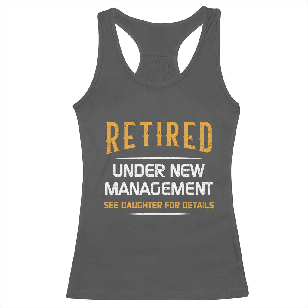 Funny Retired Under New Management See Daughter For Details Racerback Tank Top Dad Mom Retirement TS11 Dark Heather Print Your Wear