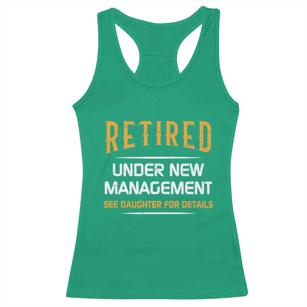 Funny Retired Under New Management See Daughter For Details Racerback Tank Top Dad Mom Retirement TS11 Irish Green Print Your Wear
