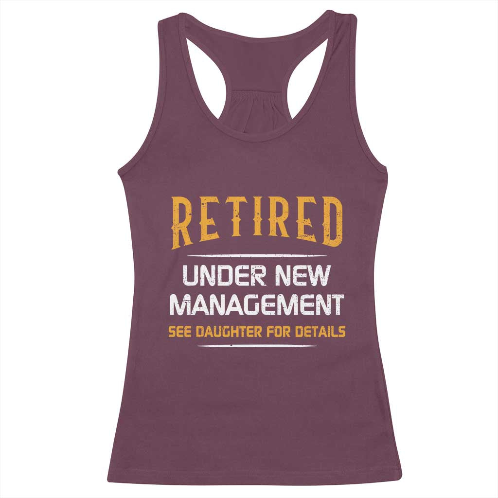 Funny Retired Under New Management See Daughter For Details Racerback Tank Top Dad Mom Retirement TS11 Maroon Print Your Wear
