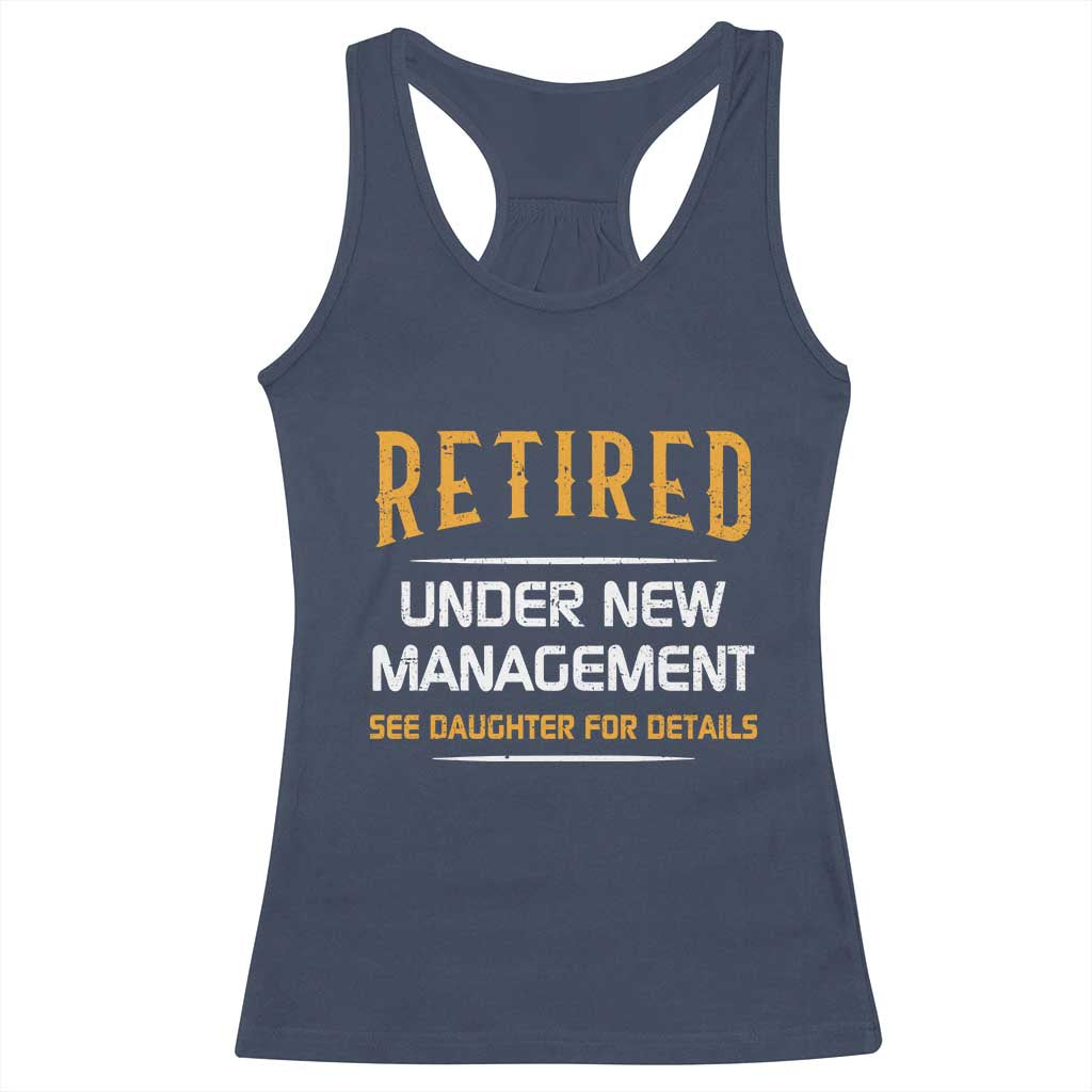 Funny Retired Under New Management See Daughter For Details Racerback Tank Top Dad Mom Retirement TS11 Navy Print Your Wear