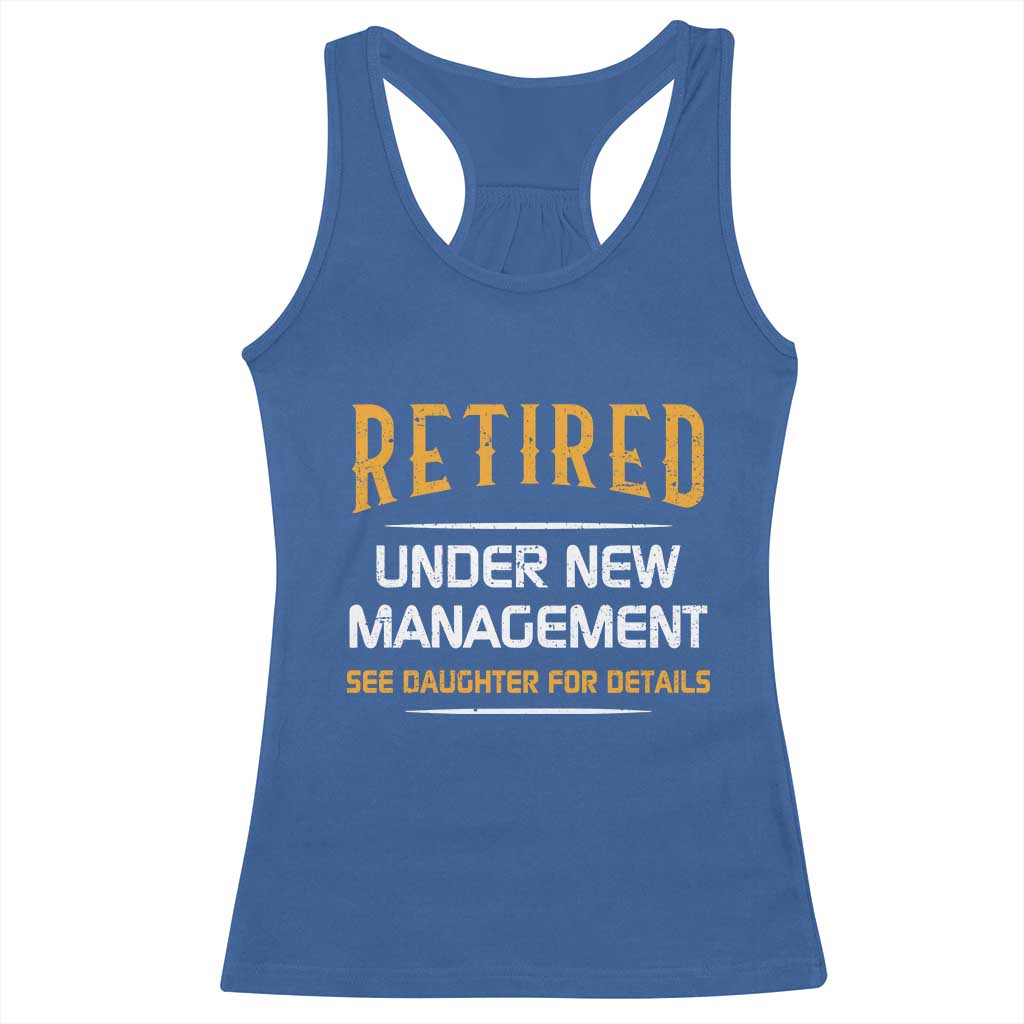 Funny Retired Under New Management See Daughter For Details Racerback Tank Top Dad Mom Retirement TS11 Royal Blue Print Your Wear