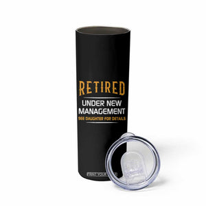 Funny Retired Under New Management See Daughter For Details Skinny Tumbler Dad Mom Retirement TS11 Print Your Wear