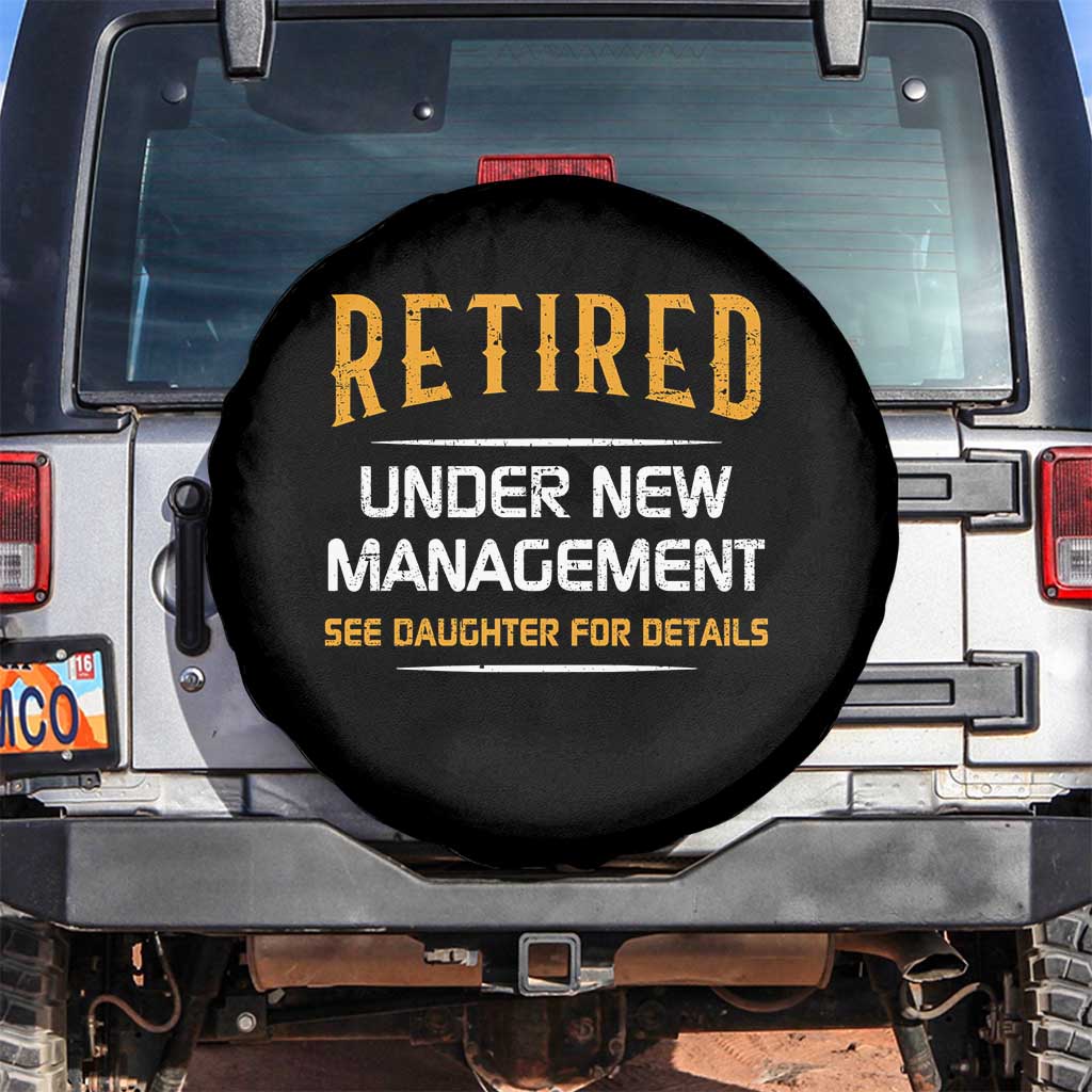 Funny Retired Under New Management See Daughter For Details Spare Tire Cover Dad Mom Retirement TS11 No hole Black Print Your Wear