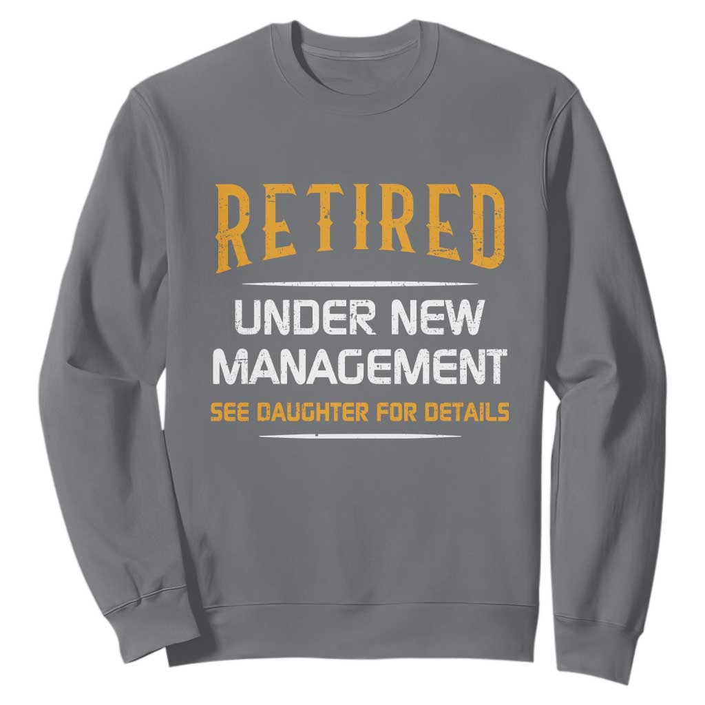 Funny Retired Under New Management See Daughter For Details Sweatshirt Dad Mom Retirement TS11 Charcoal Print Your Wear