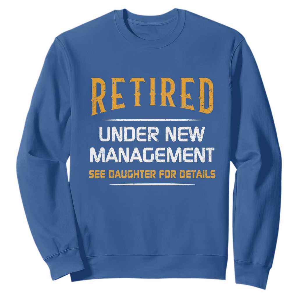 Funny Retired Under New Management See Daughter For Details Sweatshirt Dad Mom Retirement TS11 Royal Blue Print Your Wear