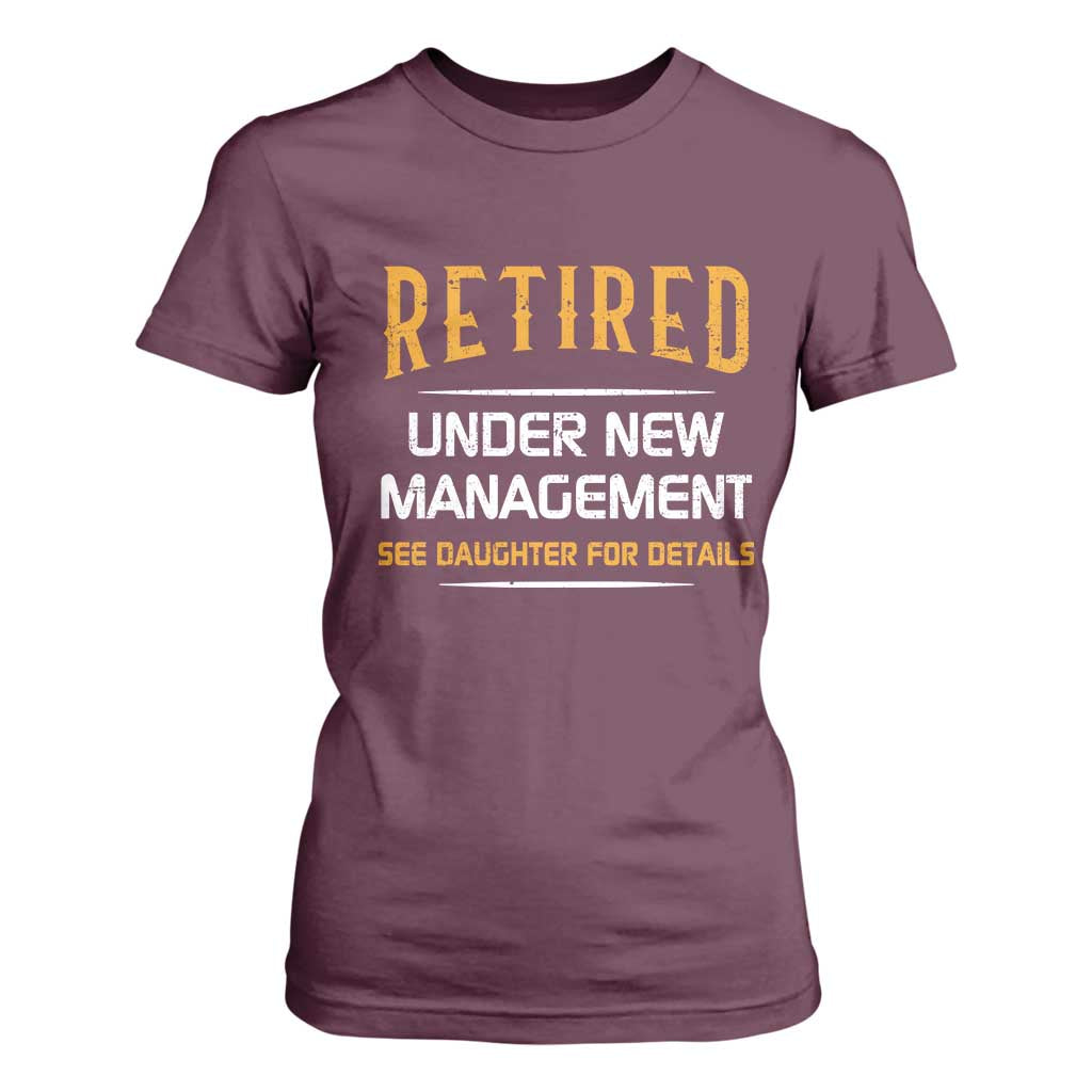 Funny Retired Under New Management See Daughter For Details T Shirt For Women Dad Mom Retirement TS11 Maroon Print Your Wear