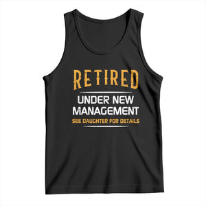 Funny Retired Under New Management See Daughter For Details Tank Top Dad Mom Retirement TS11 Black Print Your Wear