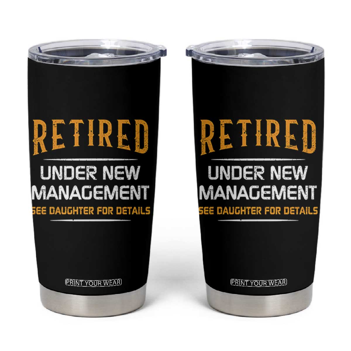 Funny Retired Under New Management See Daughter For Details Tumbler Cup Dad Mom Retirement TS11 Black Print Your Wear