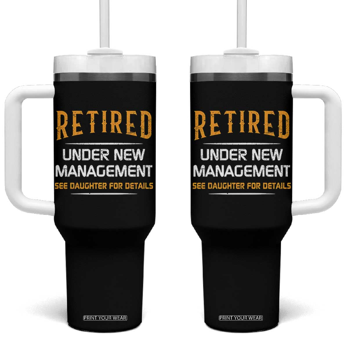 Funny Retired Under New Management See Daughter For Details Tumbler With Handle Dad Mom Retirement TS11 One Size: 40 oz Black Print Your Wear