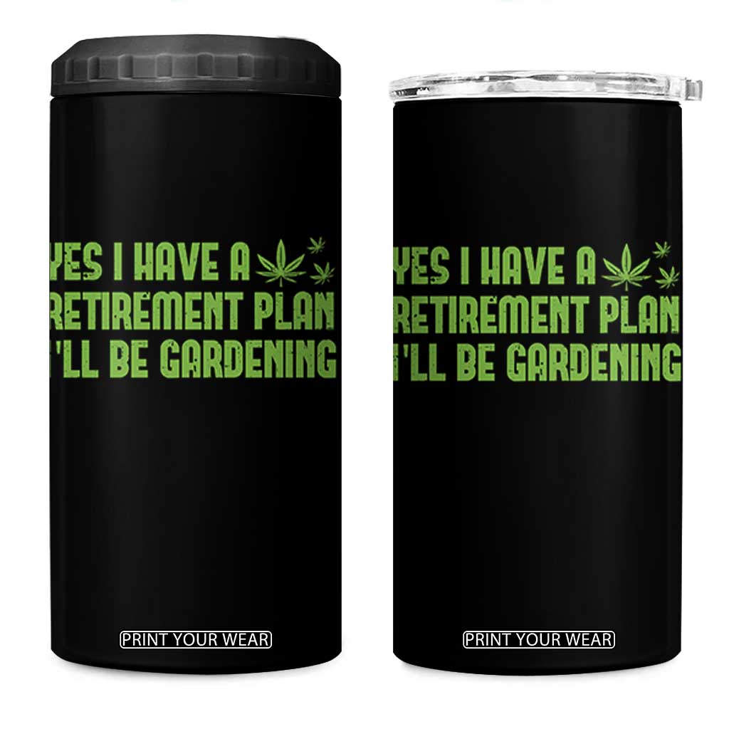 Funny Retired Weed Lovers 4 in 1 Can Cooler Tumbler I Have a Retirement Plan Gardening Marijuana 420 Gift TS10 One Size: 16 oz Black Print Your Wear
