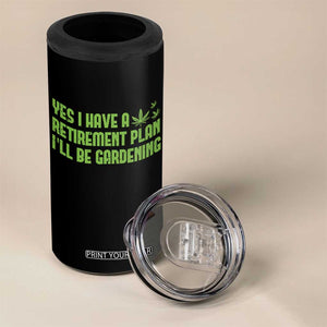 Funny Retired Weed Lovers 4 in 1 Can Cooler Tumbler I Have a Retirement Plan Gardening Marijuana 420 Gift TS10 Print Your Wear