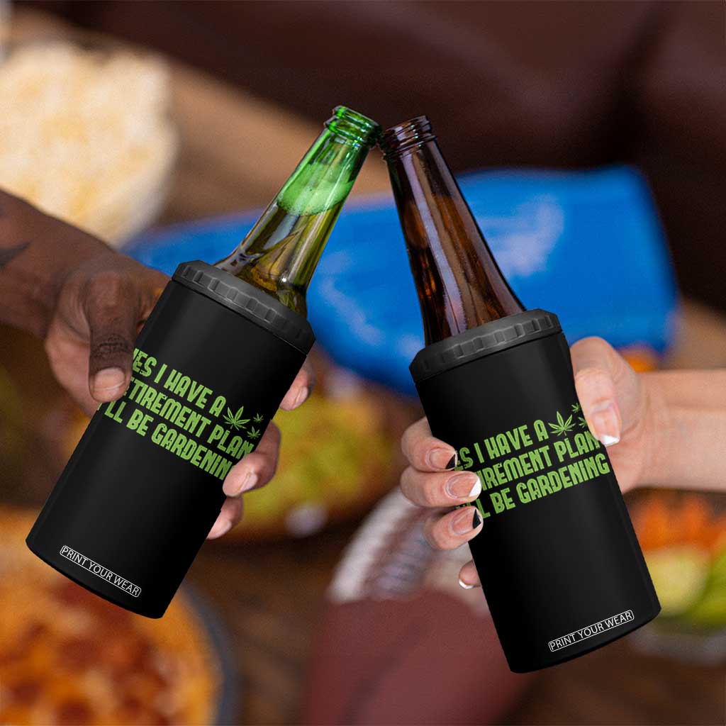 Funny Retired Weed Lovers 4 in 1 Can Cooler Tumbler I Have a Retirement Plan Gardening Marijuana 420 Gift TS10 Print Your Wear