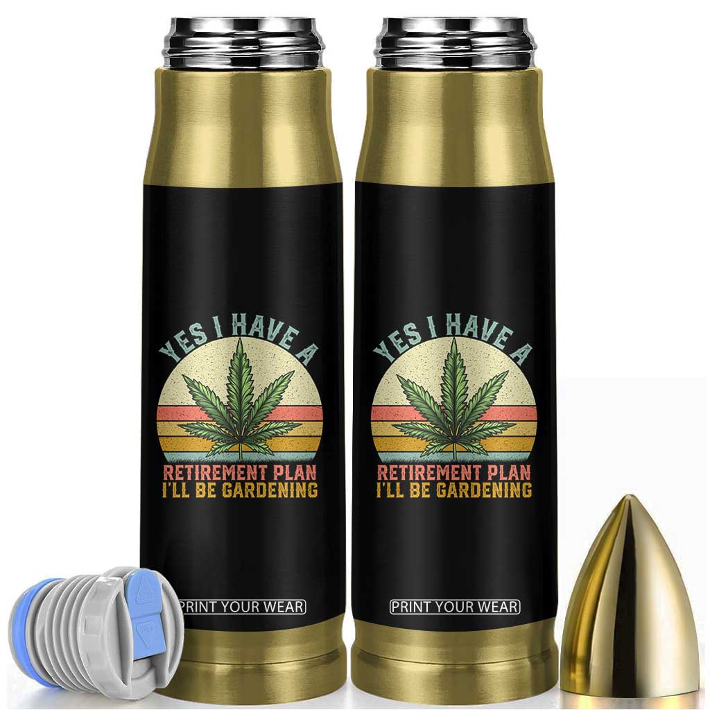 Funny Retired Weed Lovers Bullet Tumbler Vintage I Have a Retirement Plan Gardening 420 Gift TS10 Black Print Your Wear