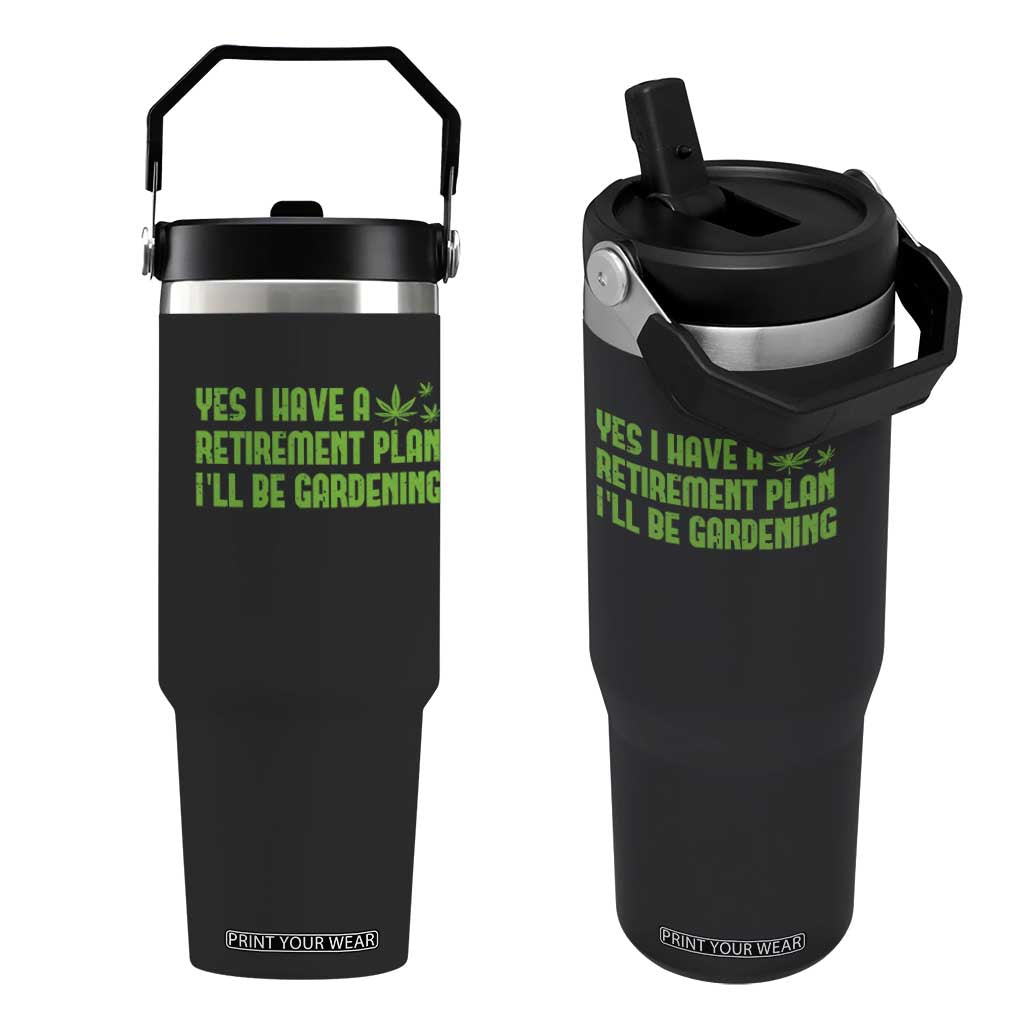 Funny Retired Weed Lovers Flip Straw Tumbler I Have a Retirement Plan Gardening Marijuana 420 Gift TS10 One Size: 30 oz Black Print Your Wear