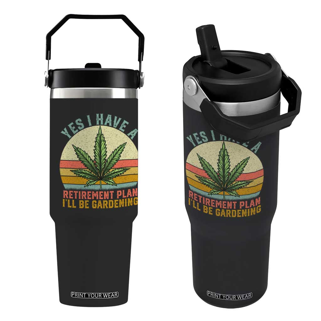 Funny Retired Weed Lovers Flip Straw Tumbler Vintage I Have a Retirement Plan Gardening 420 Gift TS10 One Size: 30 oz Black Print Your Wear