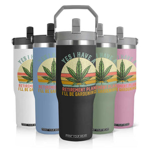 Funny Retired Weed Lovers Flip Straw Tumbler Vintage I Have a Retirement Plan Gardening 420 Gift TS10 Print Your Wear