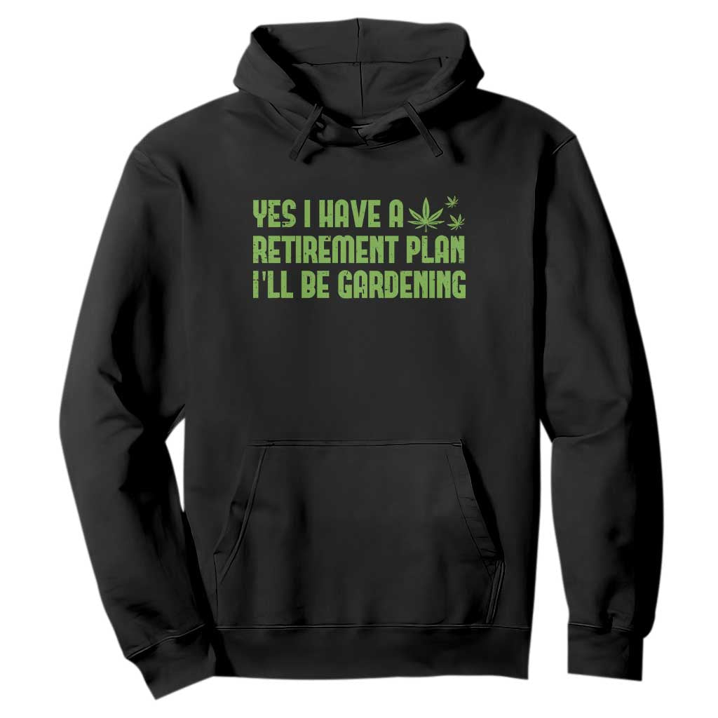 Funny Retired Weed Lovers Hoodie I Have a Retirement Plan Gardening Marijuana 420 Gift TS10 Black Print Your Wear