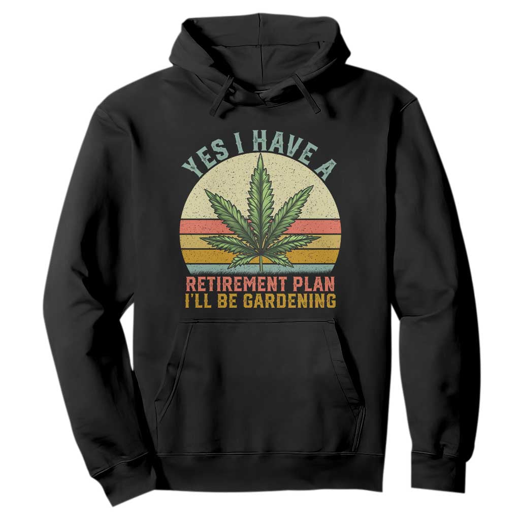 Funny Retired Weed Lovers Hoodie Vintage I Have a Retirement Plan Gardening 420 Gift TS10 Black Print Your Wear