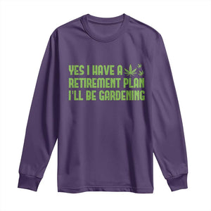 Funny Retired Weed Lovers Long Sleeve Shirt I Have a Retirement Plan Gardening Marijuana 420 Gift TS10 Purple Print Your Wear