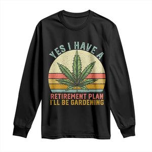 Funny Retired Weed Lovers Long Sleeve Shirt Vintage I Have a Retirement Plan Gardening 420 Gift TS10 Black Print Your Wear